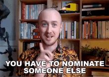 You Have To Nominate Someone Else Woodrow Whyte GIF - You Have To Nominate Someone Else Woodrow Whyte Popbuzz GIFs