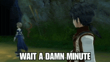 a video game character says wait a damn minute while standing next to another character in a forest .