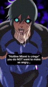 a cartoon character with blue eyes and a message that says " hotline miami is cringe you do not want to make us angry "