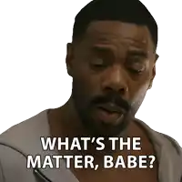 a man with a beard is saying what 's the matter babe