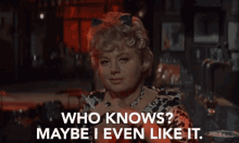 Who Knows Maybe I Even Like It GIF - Who Knows Maybe I Even Like It Maybe GIFs