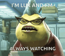 a cartoon character from monsters inc says " i 'm lux and i 'm always watching "