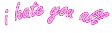 animated text cute sparkling glitters i hate you all