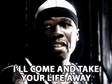 Ill Come And Take Your Life Away Curtis James Jackson Iii GIF - Ill Come And Take Your Life Away Curtis James Jackson Iii 50cent GIFs