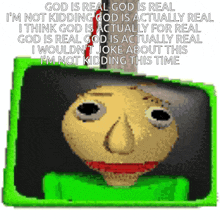 a picture of a cartoon character with the words god is real on it