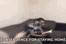 Consequence For Staying At Home Anger GIF - Consequence For Staying At Home Anger Throw GIFs