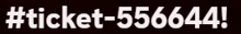 a black background with white text that says # ticket-5564444