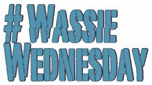 wassie wednesday