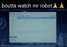 a computer screen with the words boutta watch mr robot