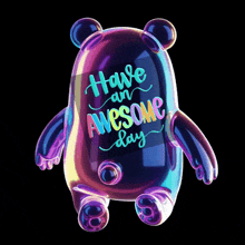 a colorful bear with the words " have an awesome day " on it