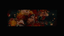 a picture of a girl surrounded by flowers with the word proper on the bottom