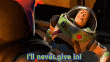 buzz lightyear from toy story says that he will never give in