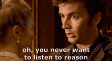 You Never Want To Listen To Reason Doctor Who GIF - You Never Want To Listen To Reason Doctor Who David Tennant GIFs
