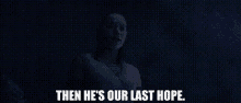 Star Wars Rey GIF - Star Wars Rey Then Hes Our Last Hope GIFs