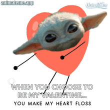a baby yoda holding a heart with the words " when you choose to be my valentine you make my heart floss "