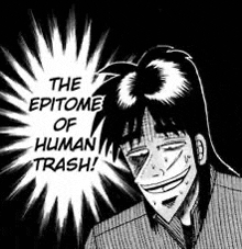 a black and white drawing of a man with long hair and a speech bubble that says `` the epitome of human trash '' .