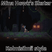 a screenshot of a video game called mina howk 's skater in a dark cave