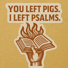 a sticker that says you left pigs i left psalms on it