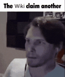 a close up of a man 's face with the words the wiki claim another written above it .