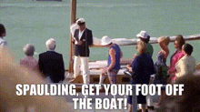 Spaulding Get Your Foot Off The Boat Smails GIF