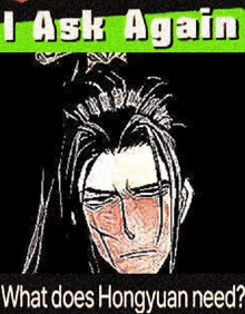 a drawing of a man 's face with the words `` i ask again what does hongyuan need ? ''
