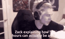 Funny As Hell Zack Explains How5hours Can Actually Be A Bit GIF - Funny As Hell Zack Explains How5hours Can Actually Be A Bit Streaming GIFs