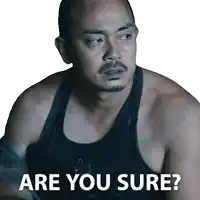 a man wearing a black tank top is asking are you sure