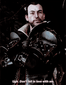a man with a sword in his hand says " ugh don 't fall in love with me "