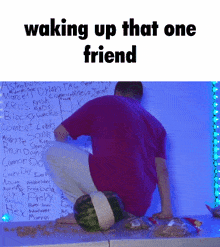 a man is kneeling on a table with a watermelon on it and the words waking up that one friend