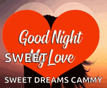 a red heart with the words " good night sweet love sweet dreams cammy " on it