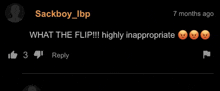 a screenshot of a reply from sackboy_lbp that says what the flip highly inappropriate