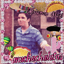 a man in a sombrero is surrounded by tacos and the words buenos dias muchachalatas