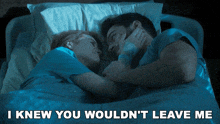 a man and a woman laying in a hospital bed with the caption i knew you wouldn 't leave me above them