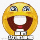 a smiley face with its mouth open and the words kai ryt astuntatadienas written on it .
