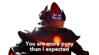 a robot with the words " you are more puny than i expected "