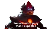 a robot with the words " you are more puny than i expected "