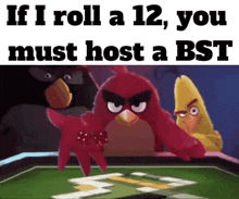 angry birds are playing a game with the words if i roll a 12 you must host a bst at the bottom