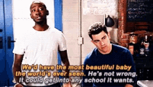 two men are standing next to each other and one of them says we 'd have the most beautiful baby the world 's ever seen .
