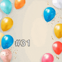 a birthday card with balloons and confetti and the words happy birthday # 31 to you