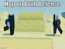 a screenshot of a video game with the words hop on bruh defense
