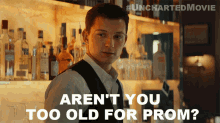 Arent You Too Old For Prom Nathan Drake GIF - Arent You Too Old For Prom Nathan Drake Tom Holland GIFs