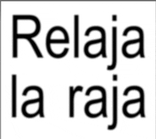a sign that says relaja la raja on it