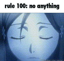 a picture of a girl with her eyes closed and the words `` rule 100 : no anything '' above her .