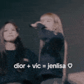 two women looking at each other with the words dior + vic = jenlisa on the bottom