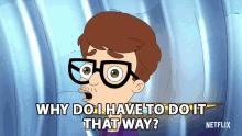 a cartoon of a man with glasses and the words why do i have to do it that way