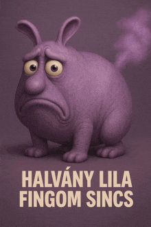 a purple rabbit with a sad face and the words halvany lila fingom sincs below it