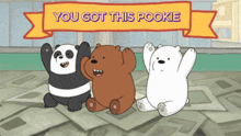 a cartoon of three bears with a banner that says you got this pooke