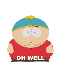 oh well thank you cartman south park too bad