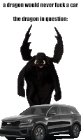 a cartoon of toothless standing next to a car with the caption " a dragon would never fuck a car "