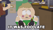 It Was Too Late Eric Cartman GIF - It Was Too Late Eric Cartman South Park GIFs
